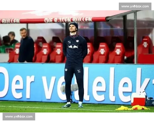 莱比锡薪资压力骤增！维尔纳 A 席成清洗核心，锋线重建进入倒计时